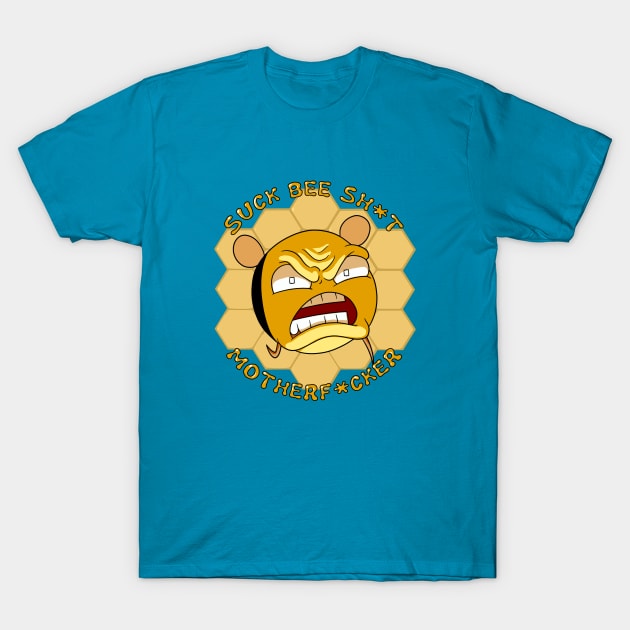 Suck Bee Sh*t T-Shirt by ZBR